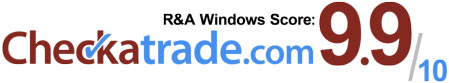 R & A Windows Checkatrade score or 9.9 - Rated by our customers